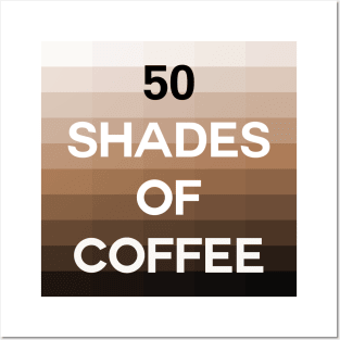 Fifty Shades of Coffee Posters and Art